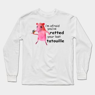 I'm Afraid You've Ratted Your Last Tatouille Sir funny rat Long Sleeve T-Shirt